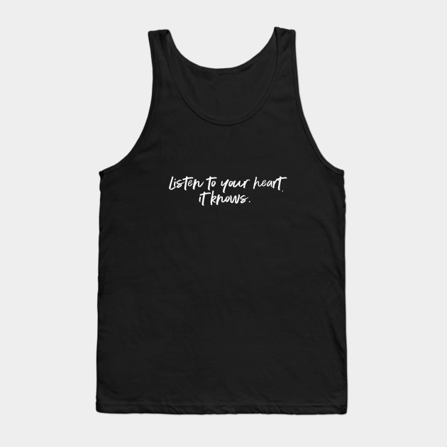 Listen to your heart, it knows. Tank Top by AmberDawn